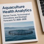 Aquaculture Health Analytics: Market Trends, Technological Innovations, and Strategic Forecasts for 2025–2030